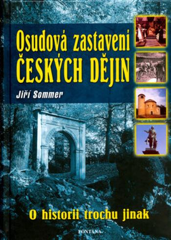 Osudová zastavení českých dějin - O hsitorii trochu jinak - Jiří Sommer