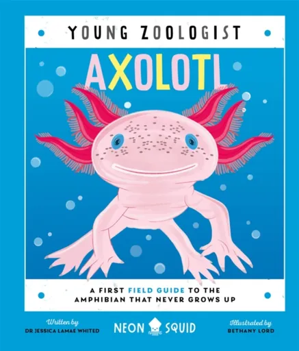 Axolotl (Young Zoologist) - Jessica L. Whited