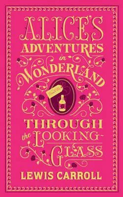 Alice's Adventures in Wonderland and Through the Looking-Glass - Lewis Carroll