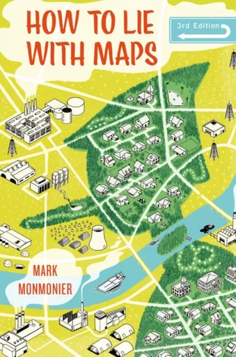 How to Lie with Maps, Third Edition - Mark Monmonier