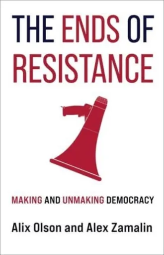 The Ends of Resistance - Alex Zamalin, Alix Olson