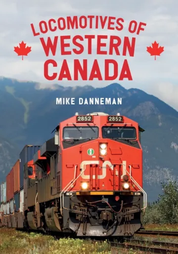 Locomotives of Western Canada - Mike Danneman