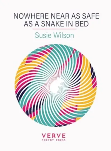 Nowhere Near As Safe As A Snake In Bed - Susie Wilson