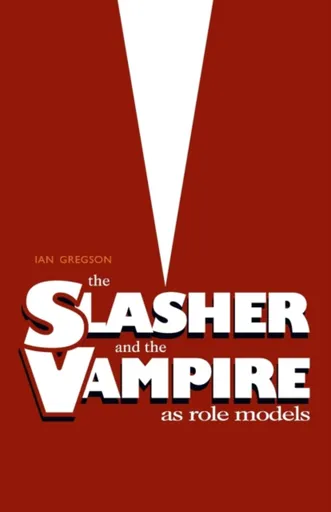 The Slasher and the Vampire as Role Models - Ian Gregson