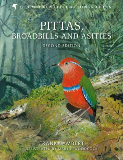 Pittas, Broadbills and Asities - Frank Lambert