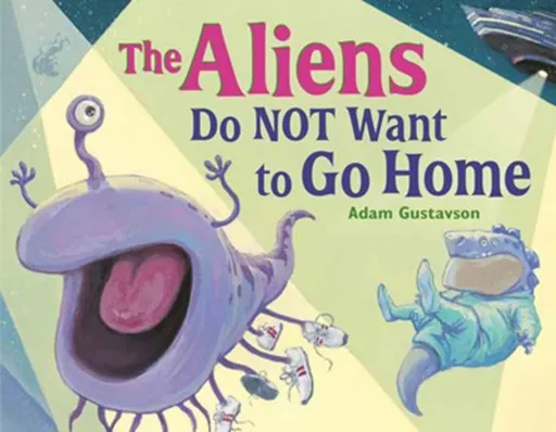 The Aliens Do NOT Want to Go Home - Adam Gustavson