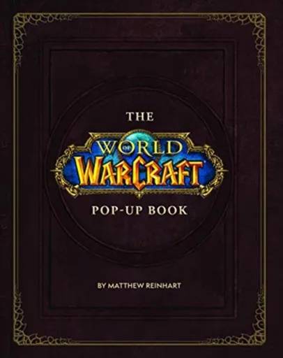 The World of Warcraft Pop-Up Book - Matthew Reinhart