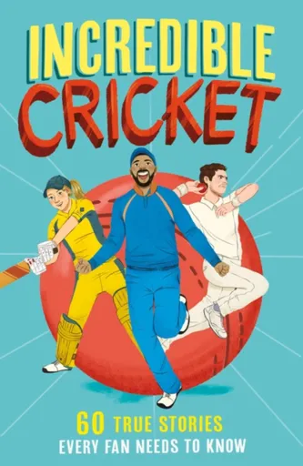Incredible Cricket - Clive Gifford