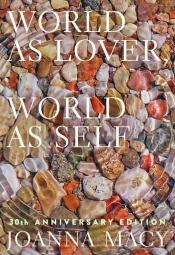 World as Lover, World as Self - Joanna Macy