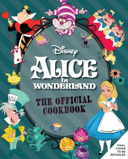 Alice in Wonderland: The Official Cookbook - Insight Editions, Elena Craig