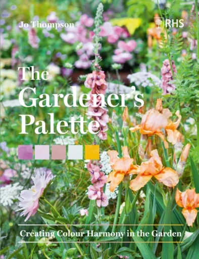 The Gardenerâ€™s Palette - Royal Horticultural Society, Jo Thompson