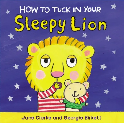 How to Tuck In Your Sleepy Lion - Jane Clarkeová