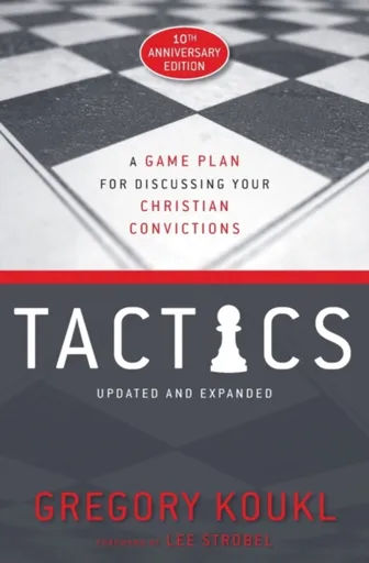 Tactics, 10th Anniversary Edition - Gregory Koukl