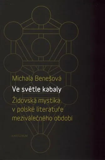 Ve světle kabaly: Židovská mystika v polské literatuře meziválečného období - Michala Benešová