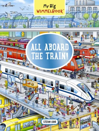 My Big WimmelbookÂ® - All Aboard the Train! - Stefan Lohr