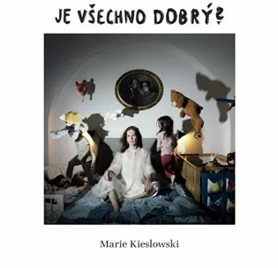 Je všechno dobrý? - Marie Kieslowski