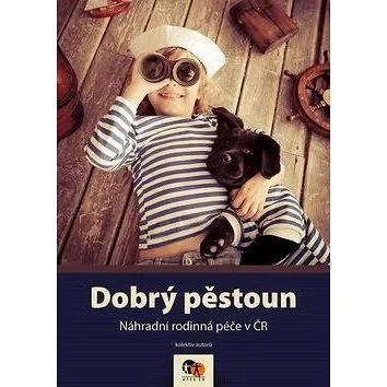 Dobrý pěstoun: Náhradní rodinná péče v ČR (978-80-907053-2-6)