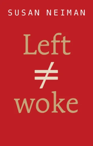 Left Is Not Woke - Susan  Neiman