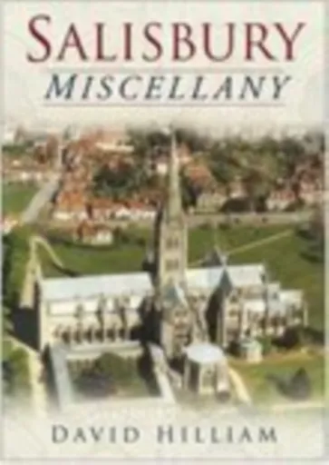 A Salisbury Miscellany - David Hilliam