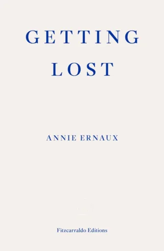 Getting Lost â€“ WINNER OF THE 2022 NOBEL PRIZE IN LITERATURE - Annie Ernaux