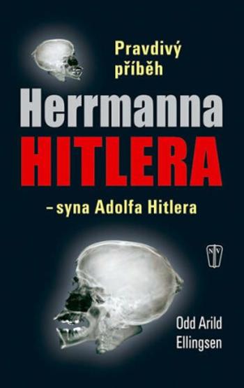 Pravdivý příběh Herrmanna Hitlera - syna Adolfa Hitlera - Ellingsen Odd Arild