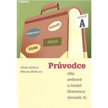 Průvodce díly světové a české literatury: Svazek A (978-80-89132-69-0)