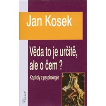 Věda to je určitě, ale o čem?: Kapitoly z psychologie (978-80-7340-014-9)