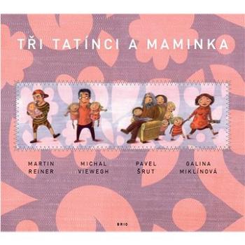 Tři tatínci a maminka (978-80-86113-93-7)