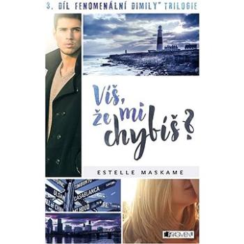 Víš, že mi chybíš?: 3. díl fenomenální Dimily trilogie (978-80-253-3776-9)