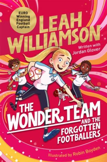 The Wonder Team and the Forgotten Footballers - Jordan Glover, Leah Williamson