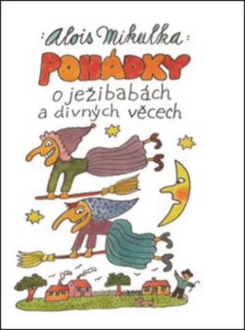 Pohádky o ježibabách a divných věcech - Alois Mikulka