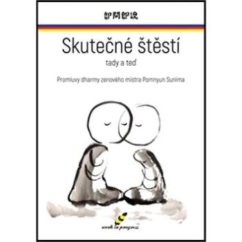 Skutečné štěstí tady a teď: Promluvy dharmy zenového mistra Pomnyun Sunima (978-80-87961-08-7)