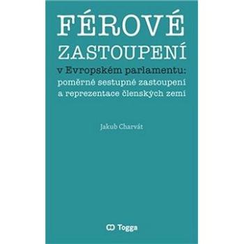 Férové zastoupení v Evropském parlamentu: poměrné sestupné zastoupení a reprezentace členských zemí (978-80-7476-181-2)