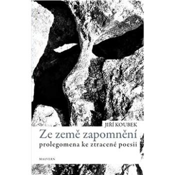 Ze země zapomnění: Prolegomena ke ztracené poezii (978-80-7530-330-1)