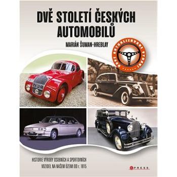 Dvě století českých automobilů: Historie výroby osobních a sportovních vozidel na našem území od r.  (978-80-264-4247-9)