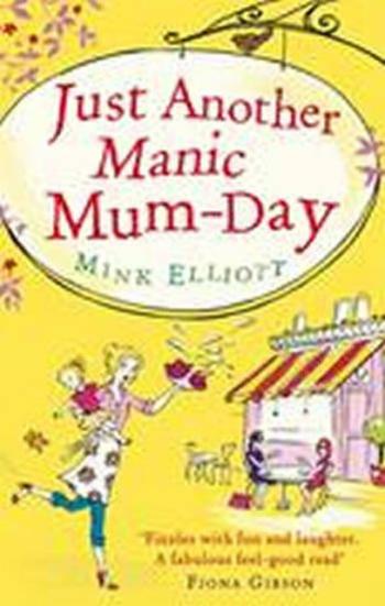 Just Another Manic Mum-Day - Mink Elliottová