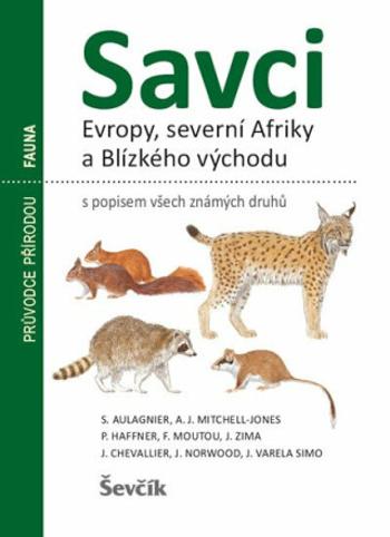 Savci Evropy, severní Afriky a Blízkého východu - S. Aulagnier, P. Haffner, A. J.  Mitchell-Jones, F. Moutou, J. Zima, J. Chevallier, J. Norwood, J. V