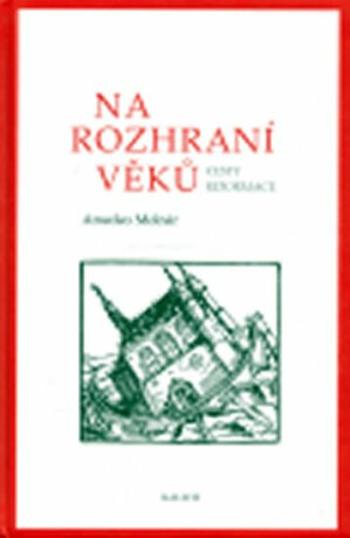 Na rozhraní věků - Cesty reformace - Amedeo Molnár