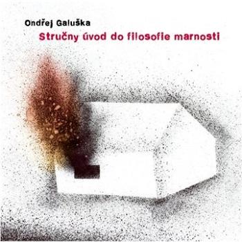 Galuška Ondřej: Stručný úvod do filosofie marnosti - CD (TRZ047)