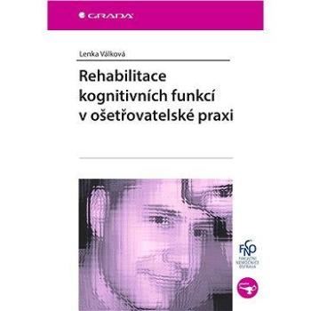 Rehabilitace kognitivních funkcí v ošetřovatelské praxi (978-80-247-5571-7)