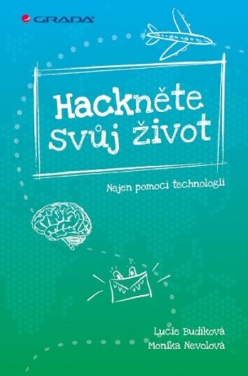 Hackněte svůj život - Monika Nevolová, Lucie Budíková - e-kniha