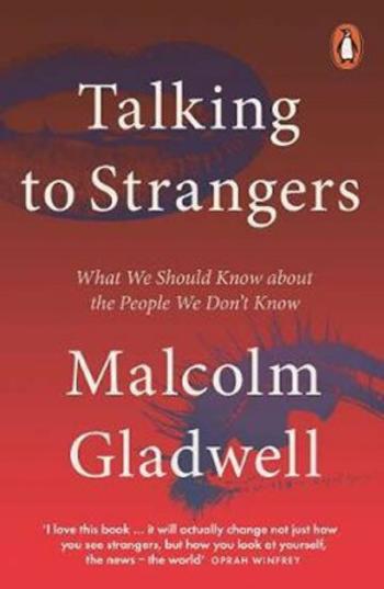 Talking to Strangers - Malcolm Gladwell