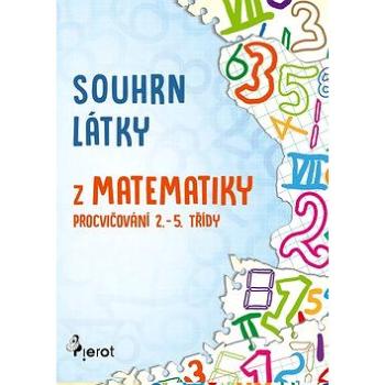 Souhrn látky z matematiky: Procvičování 2.- 5. třídy (978-80-7353-585-8)