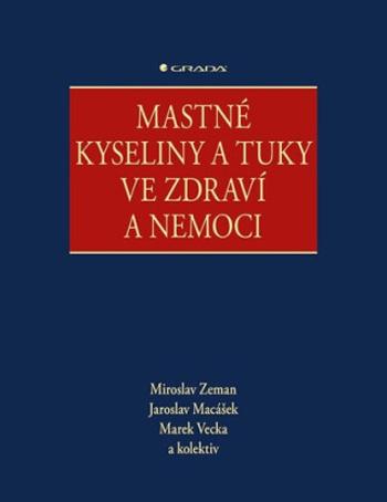 Mastné kyseliny a tuky ve zdraví a nemoci - Miroslav Zeman, Jaroslav Macášek, Marek Vecka