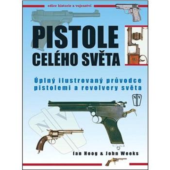 Pistole celého světa: Úplný ilustrovaný průvodce pistolemi a revolvery světa (978-80-206-1276-2)