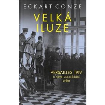 Velká iluze: VERSAILLES 1919 a nové uspořádání světa (978-80-242-7016-6)