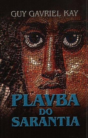 Plavba do Sarantia - Guy Gavriel Kay