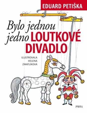 Bylo jednou jedno loutkové divadlo - Helena Zmatlíková, Eduard Petiška