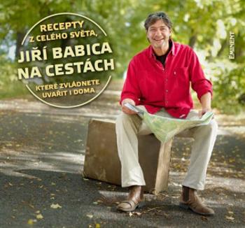 Jiří Babica na cestách – Recepty z celého světa, které zvládnete uvařít i doma - Jiří Babica