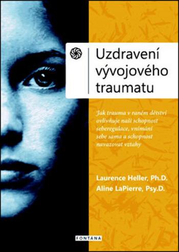 Uzdravení vývojového traumatu - Heller Laurence, LaPierre Aline